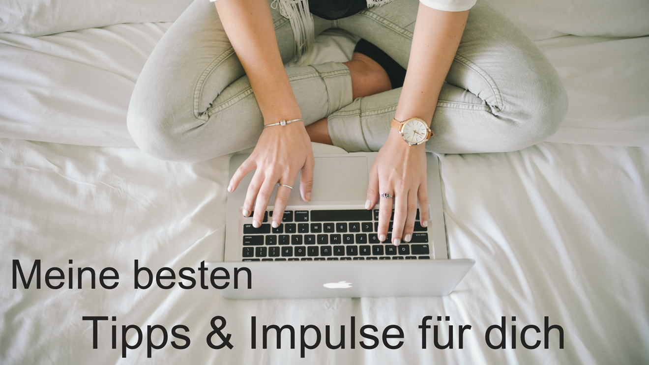 Meine besten Tipps & Impulse für dich